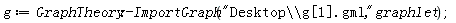 g := GraphTheory:-ImportGraph("Desktop\\g[1].gml", graphlet)