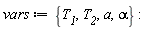 vars := {T__1, T__2, a, alpha}
