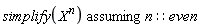 `assuming`([simplify(X^n)], [n::even])
