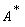`#msup(mi("A"),mo("&ast;"))`