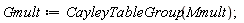 Gmult := CayleyTableGroup(Mmult)