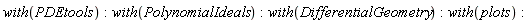 with(PDEtools); with(PolynomialIdeals); with(DifferentialGeometry); with(plots)