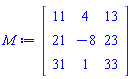 Matrix(3, 3, {(1, 1) = 11, (1, 2) = 4, (1, 3) = 13, (2, 1) = 21, (2, 2) = -8, (2, 3) = 23, (3, 1) = 31, (3, 2) = 1, (3, 3) = 33})
