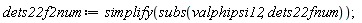 dets22f2num := simplify(subs(valphipsi12, dets22fnum))