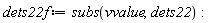 dets22f := subs(vvalue, dets22)