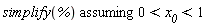 `assuming`([simplify(%)], [0 < x__0 and x__0 < 1])