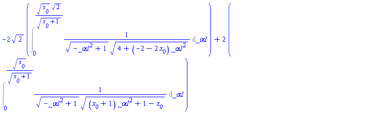 -2*2^(1/2)*(Int(1/((-_alpha1^2+1)^(1/2)*(4+(-2-2*x__0)*_alpha1^2)^(1/2)), _alpha1 = 0 .. x__0^(1/2)*2^(1/2)/(x__0+1)^(1/2)))+2*(Int(1/((-_alpha1^2+1)^(1/2)*((x__0+1)*_alpha1^2+1-x__0)^(1/2)), _alpha1 = 0 .. x__0^(1/2)/(x__0+1)^(1/2)))