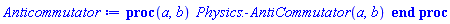proc (a, b) Physics:-AntiCommutator(a, b) end proc