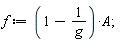 f := (1-1/g)*A