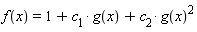f(x) = 1+c__1*g(x)+c__2*g(x)^2