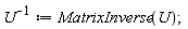 `#msup(mi("U"),mrow(mo("&uminus0;"),mn("1")))` := MatrixInverse(U)
