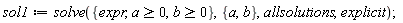sol1 := solve({expr, a >= 0, b >= 0}, {a, b}, allsolutions, explicit)