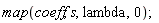 map(coeff, s, lambda, 0)