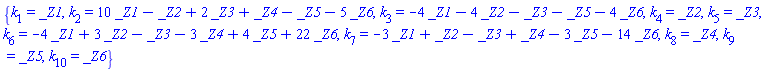 {k[1] = _Z1, k[2] = 10*_Z1-_Z2+2*_Z3+_Z4-_Z5-5*_Z6, k[3] = -4*_Z1-4*_Z2-_Z3-_Z5-4*_Z6, k[4] = _Z2, k[5] = _Z3, k[6] = -4*_Z1+3*_Z2-_Z3-3*_Z4+4*_Z5+22*_Z6, k[7] = -3*_Z1+_Z2-_Z3+_Z4-3*_Z5-14*_Z6, k[8] = _Z4, k[9] = _Z5, k[10] = _Z6}