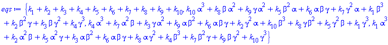 {k[1]+k[2]+k[3]+k[4]+k[5]+k[6]+k[7]+k[8]+k[9]+k[10], k[1]*alpha^3+k[2]*alpha^2*beta+k[5]*alpha^2*gamma+k[3]*alpha*beta^2+k[6]*alpha*beta*gamma+k[8]*alpha*gamma^2+k[4]*beta^3+k[7]*beta^2*gamma+k[9]*beta*gamma^2+k[10]*gamma^3, k[1]*beta^3+k[2]*beta^2*gamma+k[5]*beta^2*alpha+k[3]*beta*gamma^2+k[6]*alpha*beta*gamma+k[8]*beta*alpha^2+k[4]*gamma^3+k[7]*gamma^2*alpha+k[9]*gamma*alpha^2+k[10]*alpha^3, k[1]*gamma^3+k[2]*gamma^2*alpha+k[5]*gamma^2*beta+k[3]*gamma*alpha^2+k[6]*alpha*beta*gamma+k[8]*gamma*beta^2+k[4]*alpha^3+k[7]*alpha^2*beta+k[9]*alpha*beta^2+k[10]*beta^3}