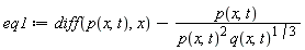 eq1 := diff(p(x, t), x)-p(x, t)*(1/(p(x, t)^2*q(x, t)^(1/3)))