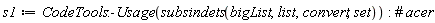 s1 := CodeTools:-Usage(subsindets(bigList, list, convert, set))