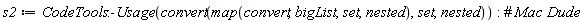 s2 := CodeTools:-Usage(convert(map(convert, bigList, set, nested), set, nested))