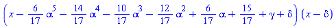 (x-(6/17)*alpha^5-(14/17)*alpha^4-(10/17)*alpha^3-(12/17)*alpha^2+(6/17)*alpha+15/17+gamma+delta)*(x-delta)