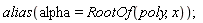alias(alpha = RootOf(poly, x))