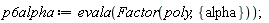 p6alpha := evala(Factor(poly, {alpha}))