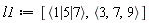 l1 := [`<|>`(1, 5, 7), `<,>`(3, 7, 9)]