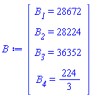 Vector(4, {(1) = `#msub(mi("B"),mi("1"))` = 28672, (2) = `#msub(mi("B"),mi("2"))` = 28224, (3) = `#msub(mi("B"),mi("3"))` = 36352, (4) = `#msub(mi("B"),mi("4"))` = 224/3})