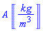`#mrow(mi("A"),mo("&InvisibleTimes;"),mfenced(mfrac(mi("kg"),msup(mi("m"),mn("3"))),open = "&lobrk;",close = "&robrk;"));`