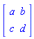 `#mfenced(mtable(mtr(mtd(mi("a")),mtd(mi("b"))),mtr(mtd(mi("c")),mtd(mi("d")))),open = "&lsqb;",close = "&rsqb;")`