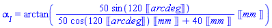 alpha__1 = arctan(50*Units:-Unit(mm)*sin(120*Units:-Unit(arcdeg))/(50*Units:-Unit(mm)*cos(120*Units:-Unit(arcdeg))+40*Units:-Unit(mm)))