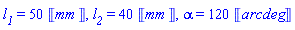 l__1 = 50*Units:-Unit(mm), l__2 = 40*Units:-Unit(mm), alpha = 120*Units:-Unit(arcdeg)