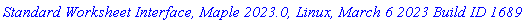 `Standard Worksheet Interface, Maple 2023.0, Linux, March 6 2023 Build ID 1689885`