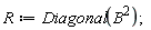 R := Diagonal(B^2)