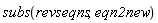 subs(revseqns, eqn2new)
