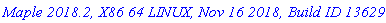 `Maple 2018.2, X86 64 LINUX, Nov 16 2018, Build ID 1362973`
