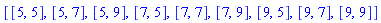 [[5, 5], [5, 7], [5, 9], [7, 5], [7, 7], [7, 9], [9, 5], [9, 7], [9, 9]]