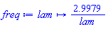 proc (lam) options operator, arrow; 2.9979/lam end proc