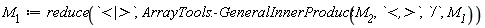 M__1 := reduce(`<|>`, ArrayTools:-GeneralInnerProduct(M__2, `<,>`, `/`, M__1))