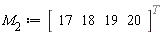 M__2 := (Vector[row](4, {(1) = 17, (2) = 18, (3) = 19, (4) = 20}))^%T