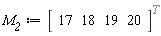 M__2 := (Vector[row](4, {(1) = 17, (2) = 18, (3) = 19, (4) = 20}))^%T