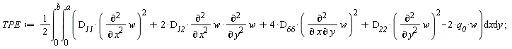 TPE := (1/2)*(int(int(D__11*(diff(w, x, x))^2+2*D__12*(diff(w, x, x))*(diff(w, y, y))+4*D__66*(diff(w, x, y))^2+D__22*(diff(w, y, y))^2-2*q__0*w, x = 0 .. a), y = 0 .. b))