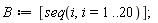 B := [seq(i, i = 1 .. 20)]