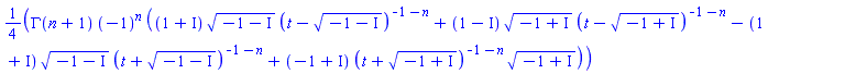 (1/4)*GAMMA(n+1)*(-1)^n*((1+I)*(-1-I)^(1/2)*(t-(-1-I)^(1/2))^(-1-n)+(1-I)*(-1+I)^(1/2)*(t-(-1+I)^(1/2))^(-1-n)+(-1-I)*(-1-I)^(1/2)*(t+(-1-I)^(1/2))^(-1-n)+(-1+I)*(t+(-1+I)^(1/2))^(-1-n)*(-1+I)^(1/2))