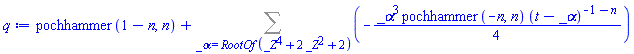 pochhammer(1-n, n)+Sum(-(1/4)*_alpha^3*pochhammer(-n, n)*(t-_alpha)^(-1-n), _alpha = RootOf(_Z^4+2*_Z^2+2))