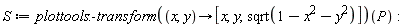 S := (plottools:-transform(proc (x, y) options operator, arrow; [x, y, sqrt(1-x^2-y^2)] end proc))(P)