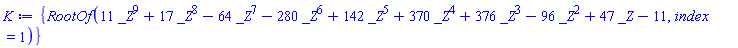 {RootOf(11*_Z^9+17*_Z^8-64*_Z^7-280*_Z^6+142*_Z^5+370*_Z^4+376*_Z^3-96*_Z^2+47*_Z-11, index = 1)}