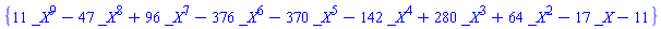 {11*_X^9-47*_X^8+96*_X^7-376*_X^6-370*_X^5-142*_X^4+280*_X^3+64*_X^2-17*_X-11}