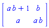 array( 1 .. 2, 1 .. 2, [( 1, 1 ) = (a*b+1), ( 1, 2 ) = (b), ( 2, 1 ) = (a), ( 2, 2 ) = (a*b)  ] )