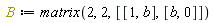 B := matrix(2, 2, [[1, b], [b, 0]])