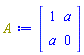 array( 1 .. 2, 1 .. 2, [( 1, 1 ) = (1), ( 1, 2 ) = (a), ( 2, 1 ) = (a), ( 2, 2 ) = (0)  ] )